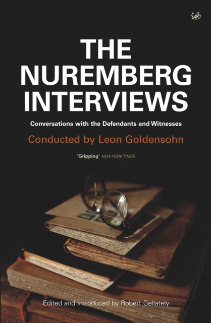 The Nuremberg Interviews: An American Psychiatrist's Conversations with the Defendants and Witnesses - Leon Goldensohn