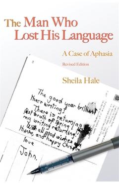Coperta cărții 'The Man Who Lost His Language: A Case of Aphasia Revised Edition - Sheila Hale'