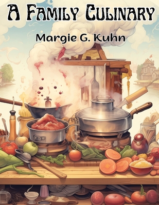 A Family Culinary: Recipes to Remember - Margie G Kuhn
