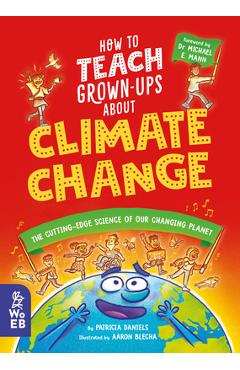 How to Teach Grown-Ups about Climate Change: The Cutting-Edge Science of Our Changing Planet - Patricia Daniels