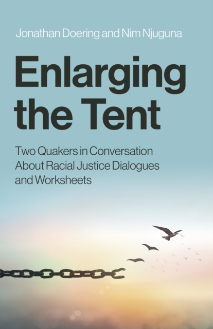 Enlarging the Tent: Two Quakers in Conversation about Racial Justice Dialogues and Worksheets - Jonathan Doering