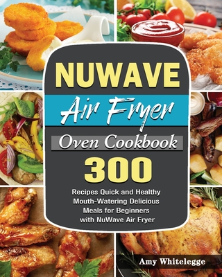 NuWave Air Fryer Oven Cookbook - Amy Whitelegge