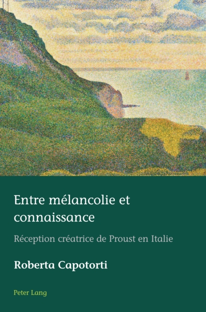 Entre Mlancolie Et Connaissance: Rception Cratrice de Proust En Italie - Hugues Azrad