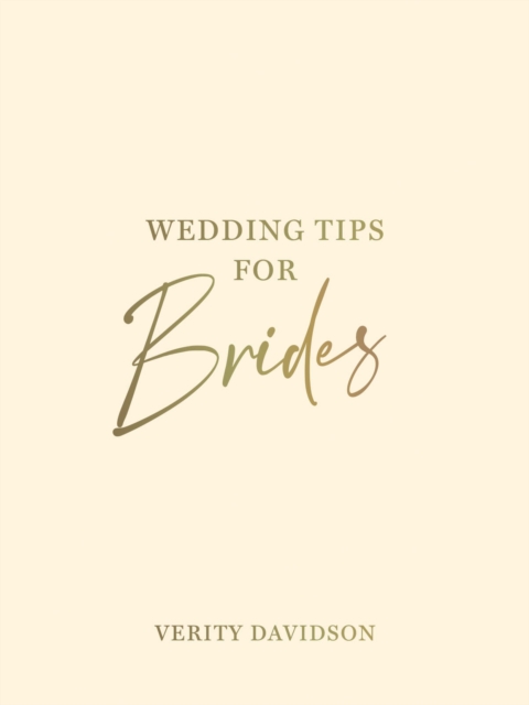 Wedding Tips for Brides: Helpful Tips, Smart Ideas and Disaster Dodgers for a Stress-Free Wedding Day - Verity Davidson