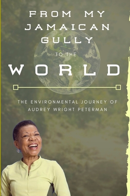 Coperta cărții 'From My Jamaican Gully To The World - Audrey Wright Peterman'