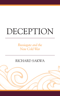 Deception: Russiagate and the New Cold War - Richard Sakwa