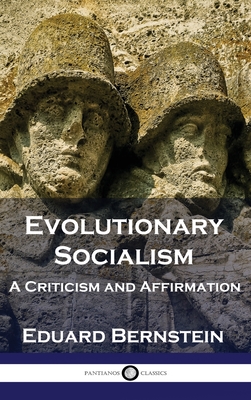 Evolutionary Socialism: A Criticism and Affirmation - Eduard Bernstein