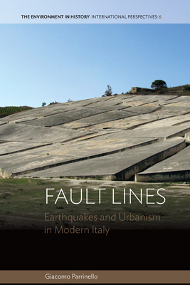 Fault Lines: Earthquakes and Urbanism in Modern Italy - Giacomo Parrinello