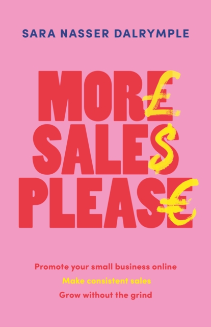 More Sales Please: Promote Your Small Business Online, Make Consistent Sales, Grow Without the Grind - Sara Nasser Dalrymple