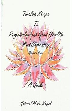 Coperta cărții 'Twelve Steps to Psychological Good Health and Serenity - A Guide - Gabriel M. A. Segal'