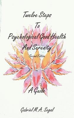 Coperta cărții 'Twelve Steps to Psychological Good Health and Serenity - A Guide - Gabriel M. A. Segal'