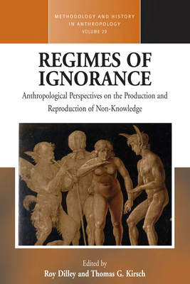 Coperta cărții 'Regimes of Ignorance: Anthropological Perspectives on the Production and Reproduction of Non-Knowledge - Roy Dilley'