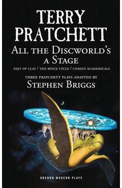 All the Discworld's a Stage: Volume 1: Unseen Academicals; Feet of Clay; The Rince Cycle