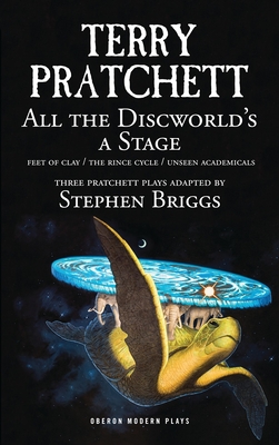 Coperta cărții 'All the Discworld's a Stage: Volume 1: Unseen Academicals; Feet of Clay; The Rince Cycle - Terry Pratchett'