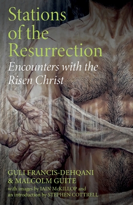 Stations of the Resurrection: Encounters with the Risen Christ - Guli Francis-dehqani