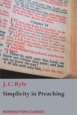 Simplicity in Preaching: A Guide to Powerfully Communicating God's Word - J. C. Ryle