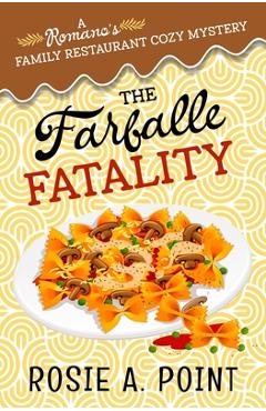 Coperta cărții 'The Farfalle Fatality: A Cozy Culinary Mystery - Rosie A. Point'