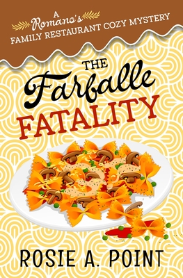 Coperta cărții 'The Farfalle Fatality: A Cozy Culinary Mystery - Rosie A. Point'