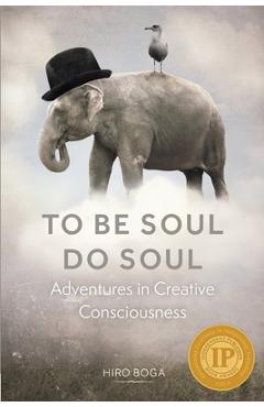 Coperta cărții 'To Be Soul, Do Soul: Adventures in Creative Consciousness - Hiro Boga'