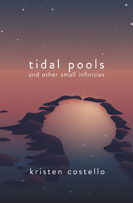 Tidal Pools and Other Small Infinities - Kristen Costello