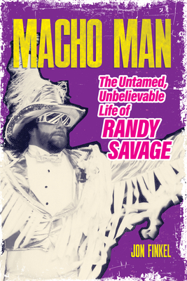 Macho Man: The Life of Randy Savage - Jon Finkel