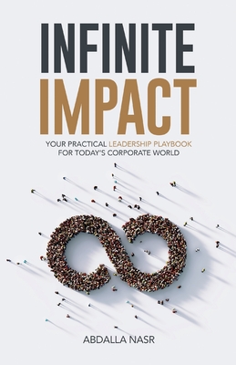 Infinite Impact: Your Practical Leadership Playbook For Today's Corporate World - Abdalla Nasr