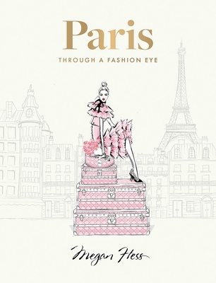 Paris: Through a Fashion Eye: Special Edition - Megan Hess