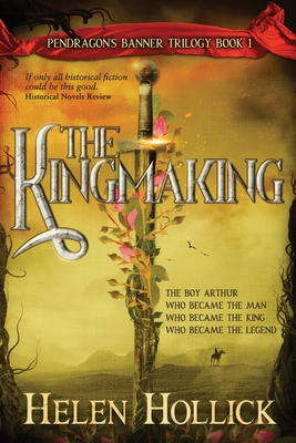 Coperta cărții 'The Kingmaking Book One of the Pendragon's Banner Trilogy - Helen Hollick'