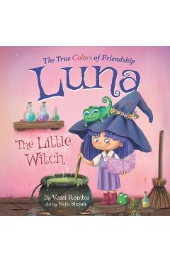 Coperta cărții 'Luna the Little Witch-The True Colors of Friendship: A Picture Book About Resilience, Perseverance and Self-Belief: A'