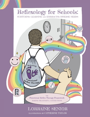 Reflexology for Schools - Nurturing Learning and Embracing Diverse Needs: The Functional Reflex Therapy Framework. Making Meaningful Connections - Lorraine Senior