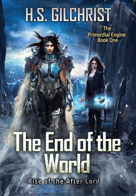 The End of the World: Rise of the After Lord - H. S. Gilchrist