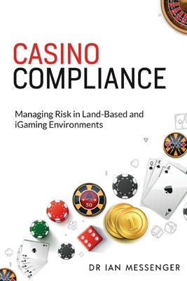 Casino Compliance: Managing Risk in Land-Based and iGaming Environments - Ian Messenger