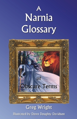 A Narnia Glossary of Obscure Terms - Greg Wright