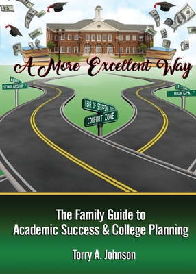 Coperta cărții 'A More Excellent Way: Family Guide to Academic Success and College Planning - Torry A. Johnson'