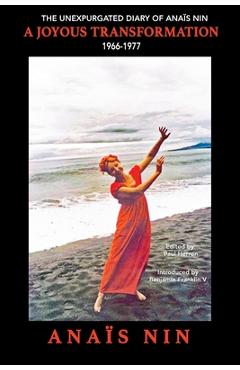 Coperta cărții 'A Joyous Transformation: The Unexpurgated Diary of Anaïs Nin, 1966-1977 - Paul Herron'