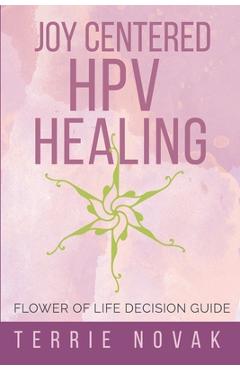 Coperta cărții 'Joy Centered HPV Healing: Flower of Life Decision Guide - Terrie Novak'