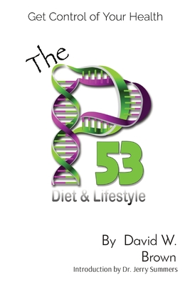 The P53 Diet & Lifestyle: Get Control Of Your Health - David W. Brown