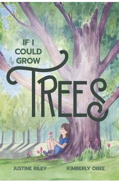 Coperta cărții 'If I Could Grow Trees - Justine Riley'