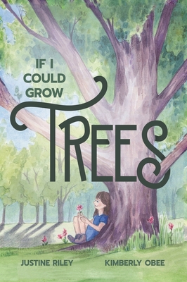 If I Could Grow Trees - Justine Riley