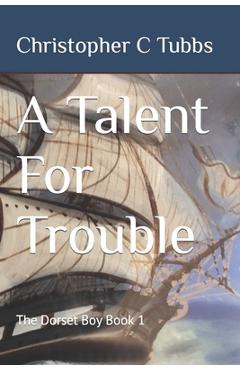 Coperta cărții 'A Talent For Trouble: The Dorset Boy Book 1 - Christopher C. Tubbs'