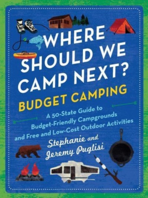 Where Should We Camp Next?: Budget Camping: A 50-State Guide to Budget-Friendly Campgrounds and Free and Low-Cost Outdoor Activities - Stephanie Puglisi