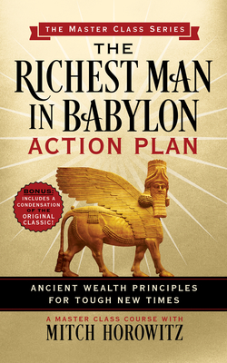 The Richest Man in Babylon Action Plan (Master Class Series): Ancient Wealth Principles for Tough New Times - Mitch Horowitz