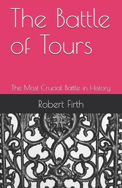Coperta cărții 'The Battle of Tours: The Most Crucial Battle in History - John C. Scott'