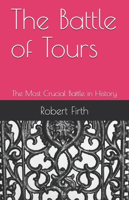 Coperta cărții 'The Battle of Tours: The Most Crucial Battle in History - John C. Scott'