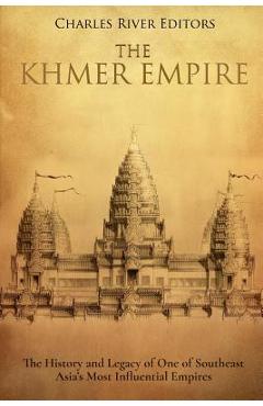 Coperta cărții 'The Khmer Empire: The History and Legacy of One of Southeast Asia's Most Influential Empires - Charles River'