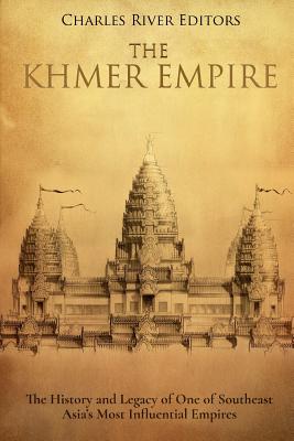 Coperta cărții 'The Khmer Empire: The History and Legacy of One of Southeast Asia's Most Influential Empires - Charles River'