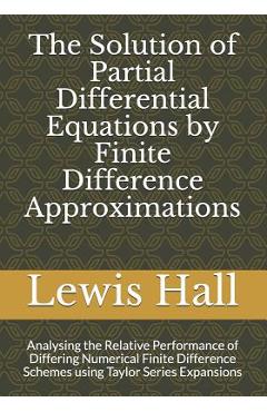 Coperta cărții 'The Solution of Partial Differential Equations by Finite Difference Approximations: Analysing the Relative Performance'