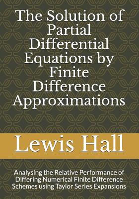 Coperta cărții 'The Solution of Partial Differential Equations by Finite Difference Approximations: Analysing the Relative Performance'