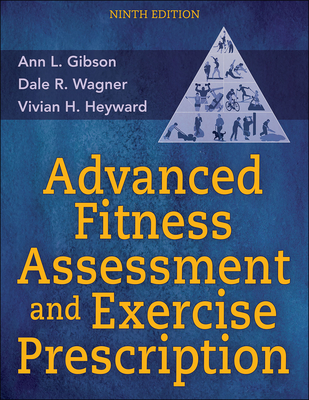 Advanced Fitness Assessment and Exercise Prescription - Ann L. Gibson