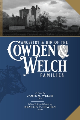 Ancestry and Kin of the Cowden and Welch Families - James M. Welch